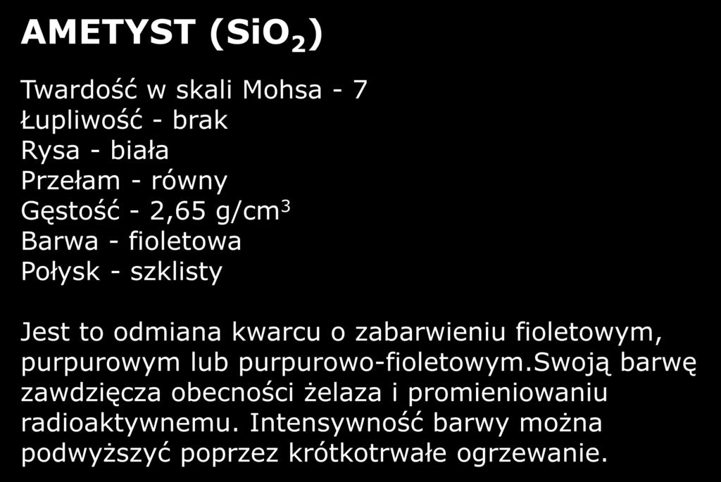 AMETYST (SiO 2 ) Twardość w skali Mohsa - 7 Łupliwość - brak Rysa - biała Przełam - równy