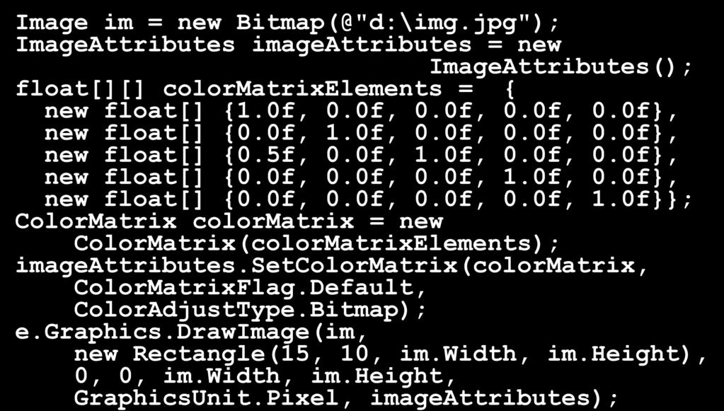 Zmiana kolorów Struktura ColorMatrix Klasa ImageAttributes Image im = new Bitmap(@"d:\img.