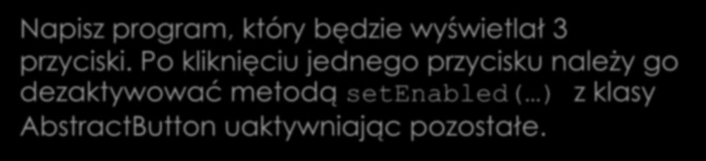 Rozpoznanie obiektu zdarzenia Napisz program, który będzie wyświetlał 3 przyciski.