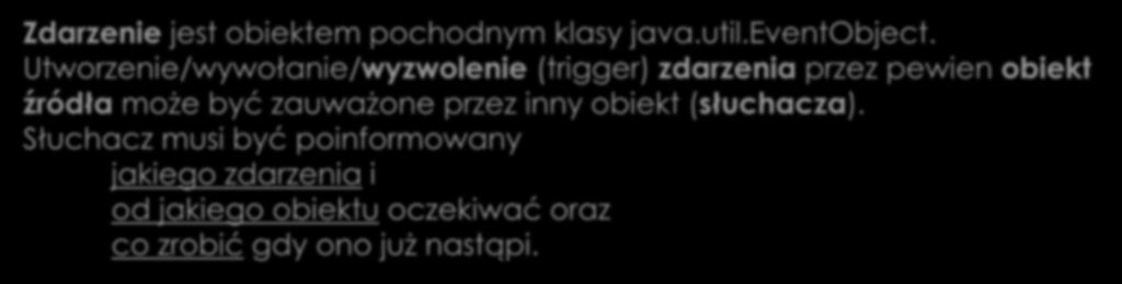 Pojęcie zdarzenia Zdarzenie jest obiektem pochodnym klasy java.util.eventobject.