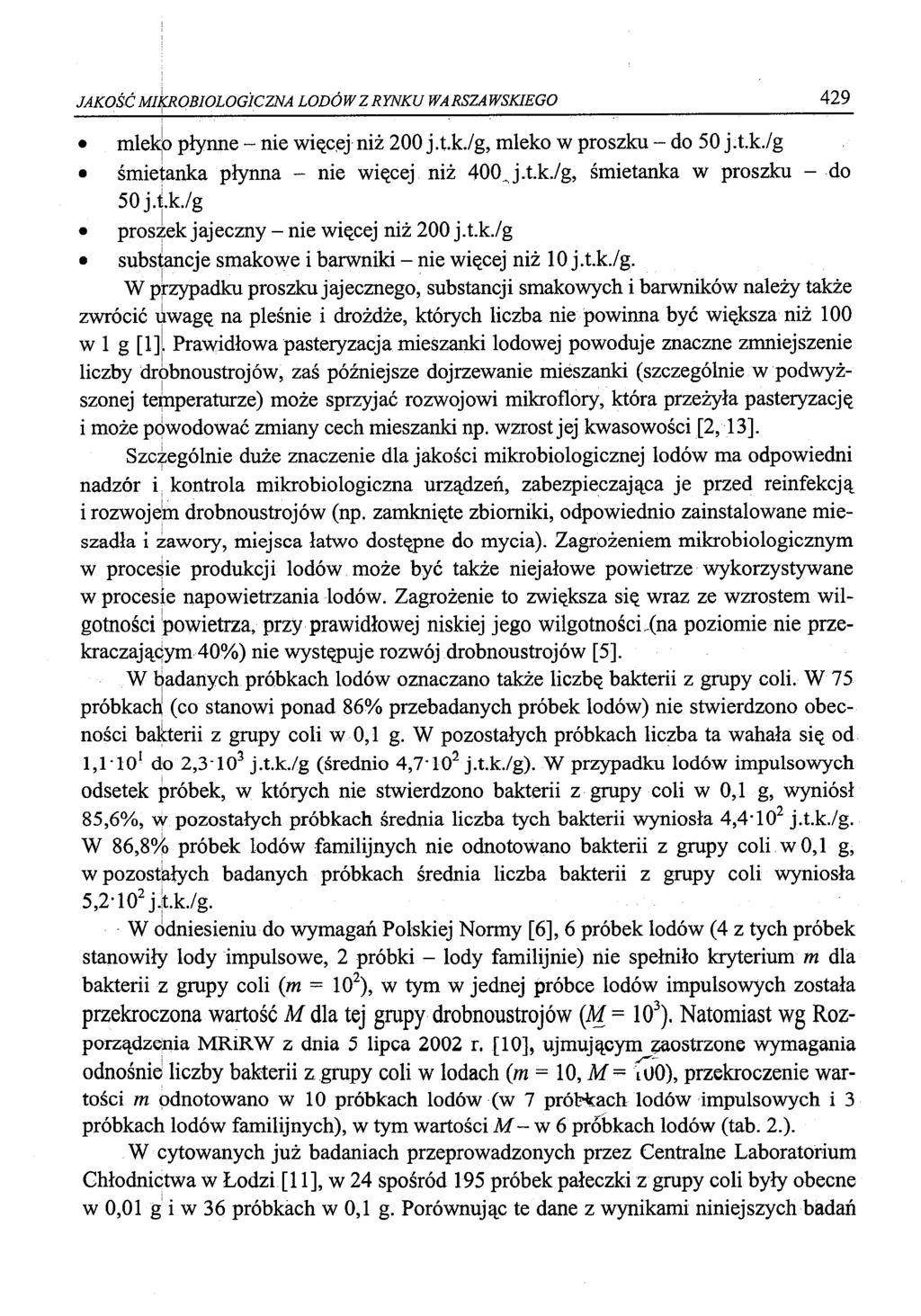 JAKOŚĆ MIKROBIOLOGICZNA LODÓW Z RYNKU WARSZAWSKIEGO 429 mleko płynne nie więcej niż 200 j.t.k./g, mleko w proszku do 50j.t.k./g śmietanka płynna - nie więcej niż 400 J.t.k./g, śmietanka w proszku - do 50 j.