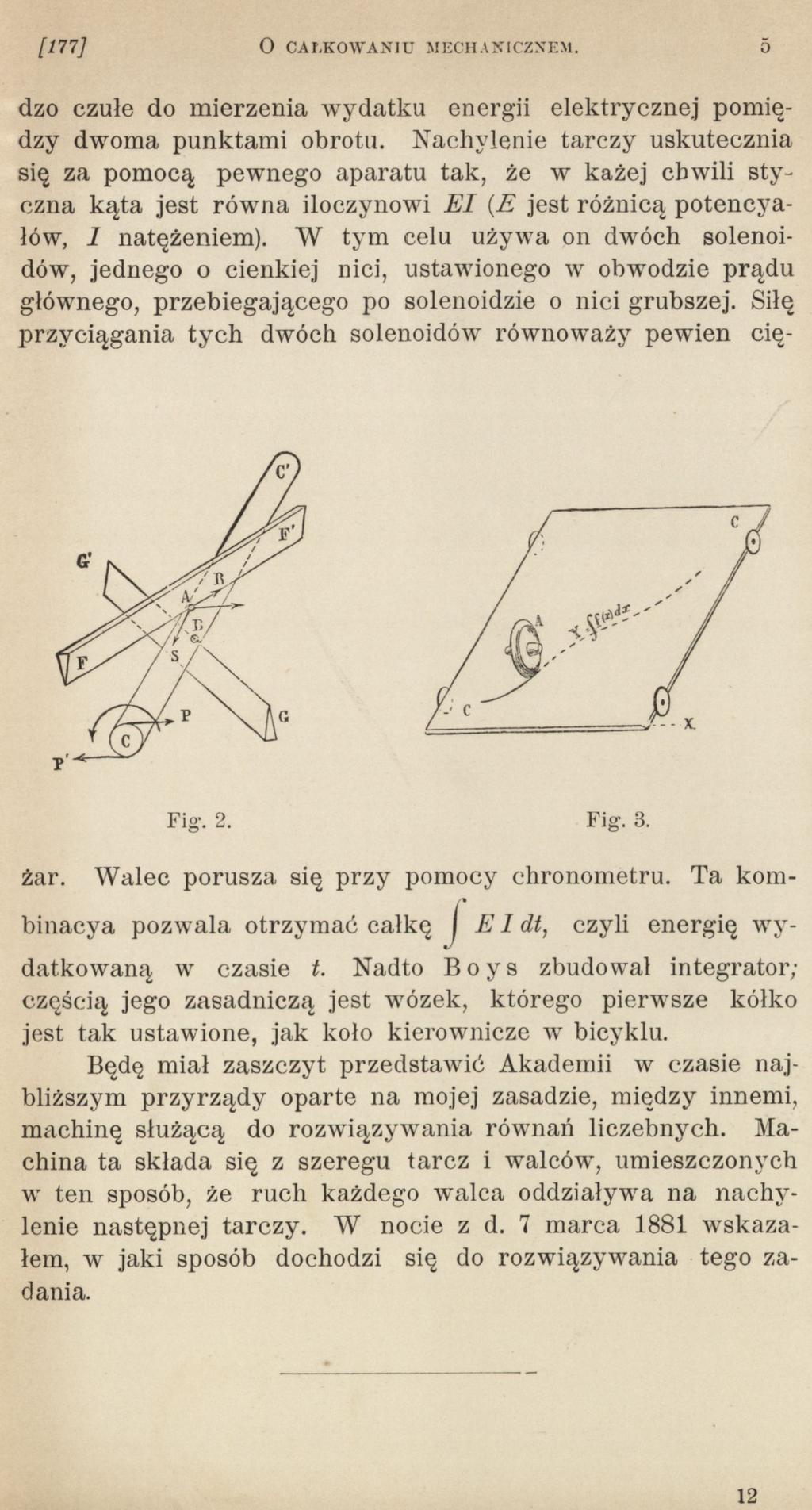 [177] O CAŁKOWANIU MECH ANICZNEM. O Fig. 2. Fig. 8. dzo czułe do mierzenia wydatku energii elektrycznej pomiędzy dwoma punktami obrotu.
