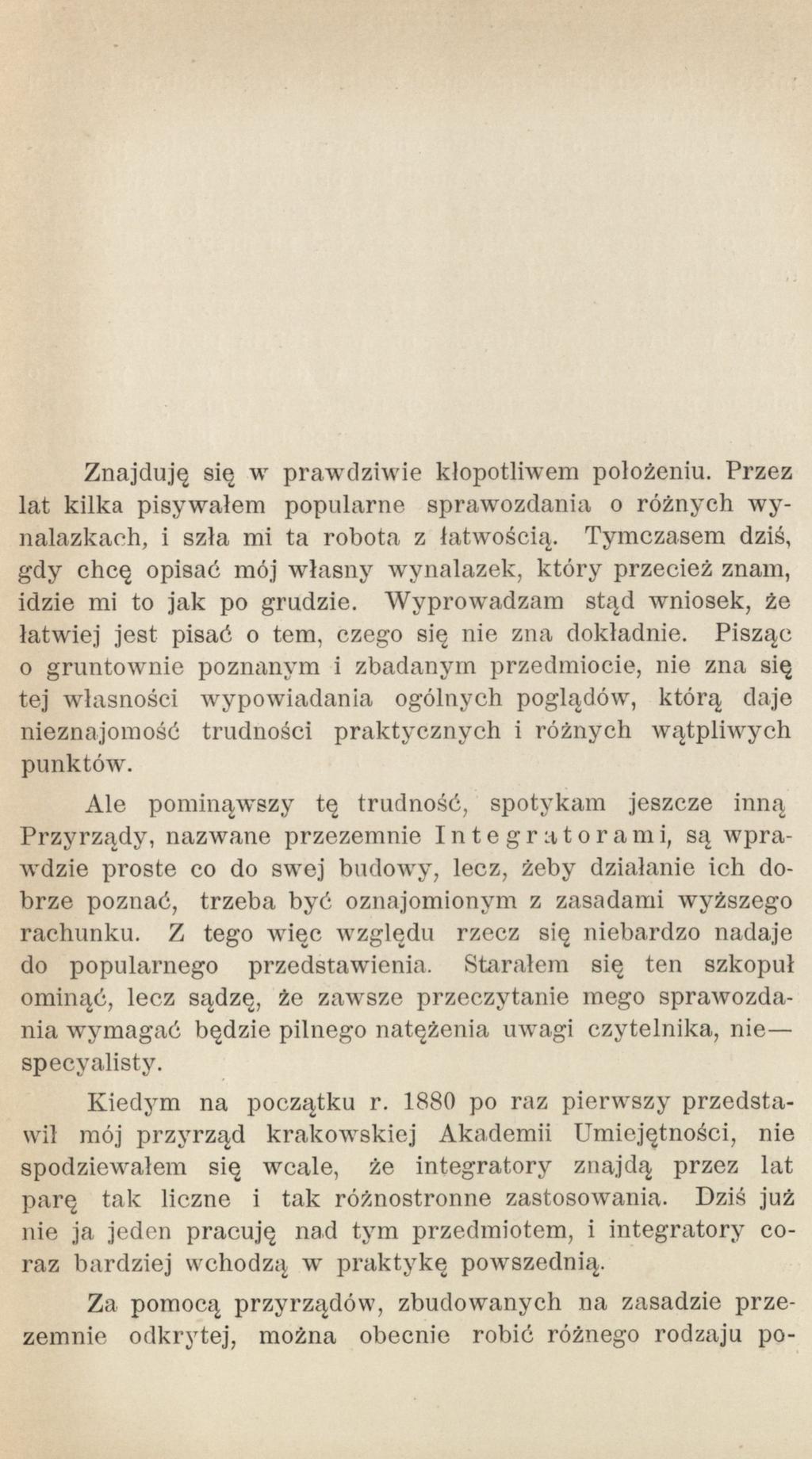 Za pomocą przyrządów, zbudowanych na zasadzie przezemnie odkrytej, można obecnie robić różnego rodzaju pohttp://rcin.org.pl Znajduję się w prawdziwie kłopotliwem położeniu.