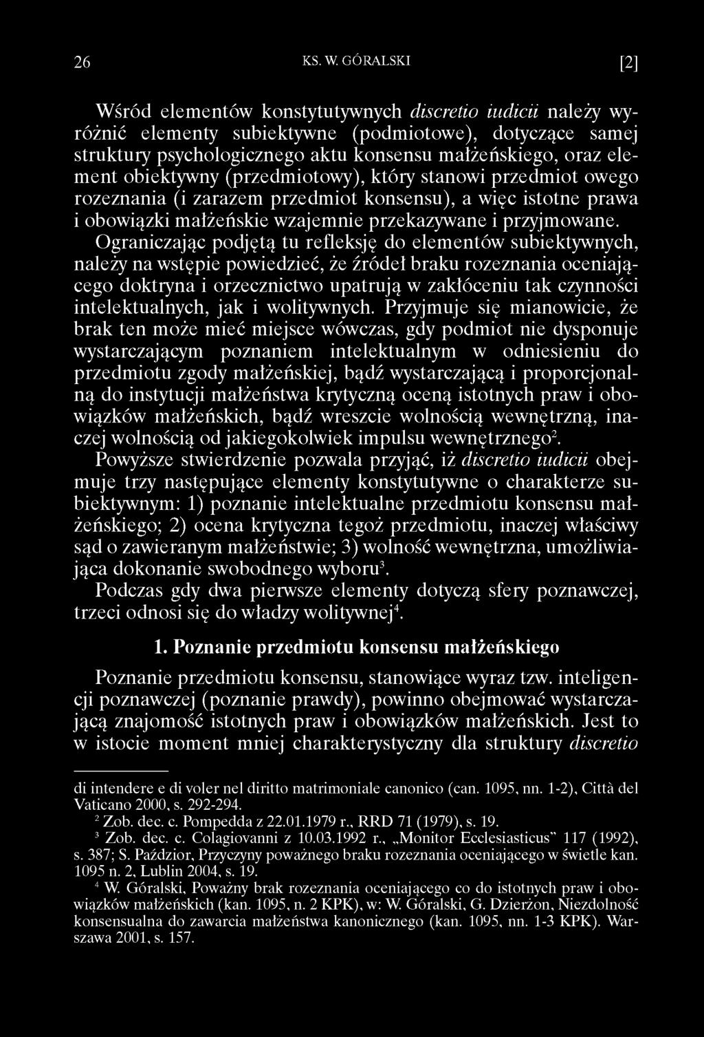 Wśród elementów konstytutywnych discretio iudicii należy wyróżnić elementy subiektywne (podmiotowe), dotyczące samej struktury psychologicznego aktu konsensu małżeńskiego, oraz element obiektywny