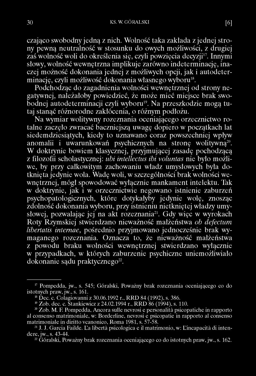 Podchodząc do zagadnienia wolności wewnętrznej od strony negatywnej, należałoby powiedzieć, że może mieć miejsce brak swobodnej autodeterminacji czyli wyboru19.