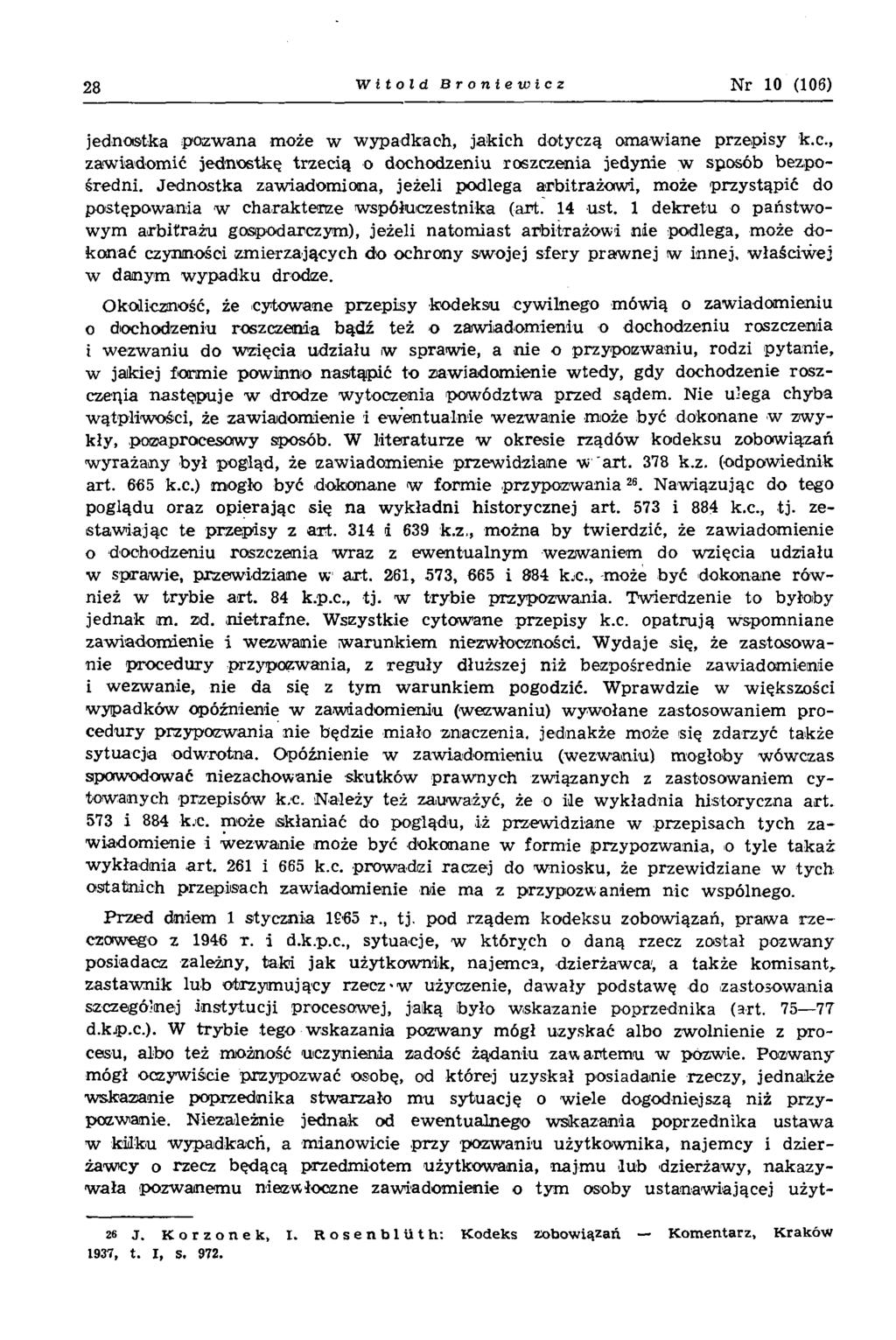 28 Witold Broniewicz N r 10 (106) jednostka pozw ana może w w ypadkach, jakich dotyczą om awiane przepisy k.c., zaw iadom ić jednostkę trzecią o dochodzeniu roszczenia jedynie w sposób bezpośredni.