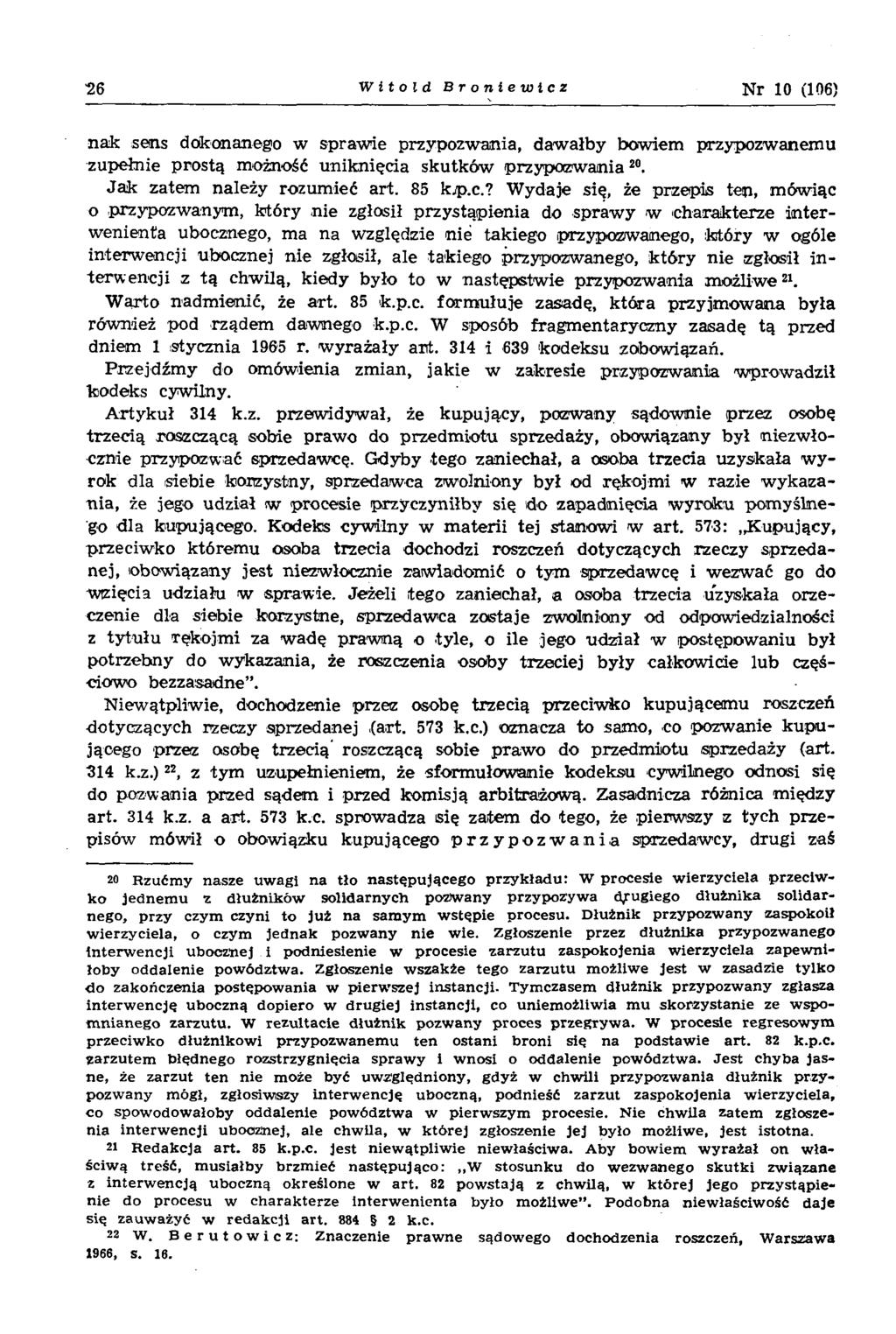 26 Witold Bronlewicz N r 10 (106) nak sens dokonanego w spraw ie przypozwania, daw ałby bowiem przypozwanem u zupełnie p rostą możność uniknięcia skutków p rzy p o zw an ia20.