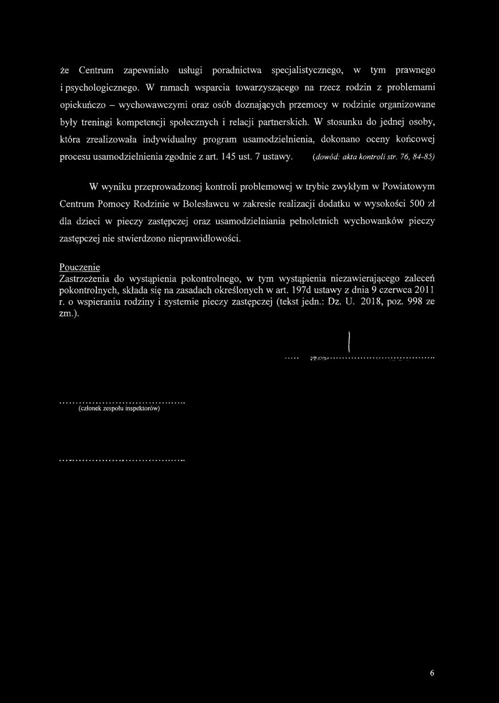 partnerskich. W stosunku do jednej osoby, która zrealizowała indywidualny program usamodzielnienia, dokonano oceny końcowej procesu usamodzielnienia zgodnie z art. 145 ust. 7 ustawy.