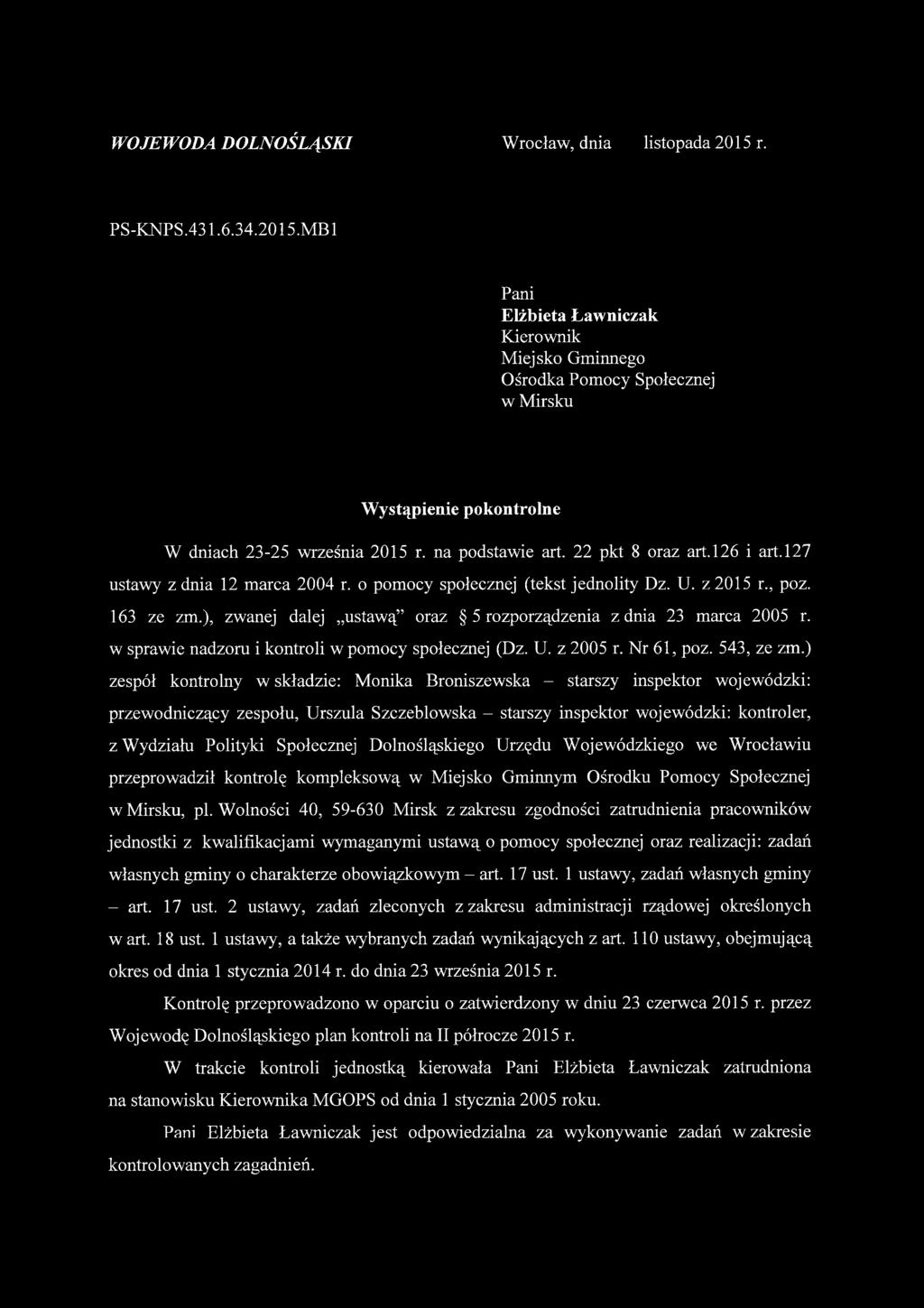 ), zwanej dalej ustawą oraz 5 rozporządzenia z dnia 23 marca 2005 r. w sprawie nadzoru i kontroli w pomocy społecznej (Dz. U. z 2005 r. Nr 61, poz. 543, ze zm.