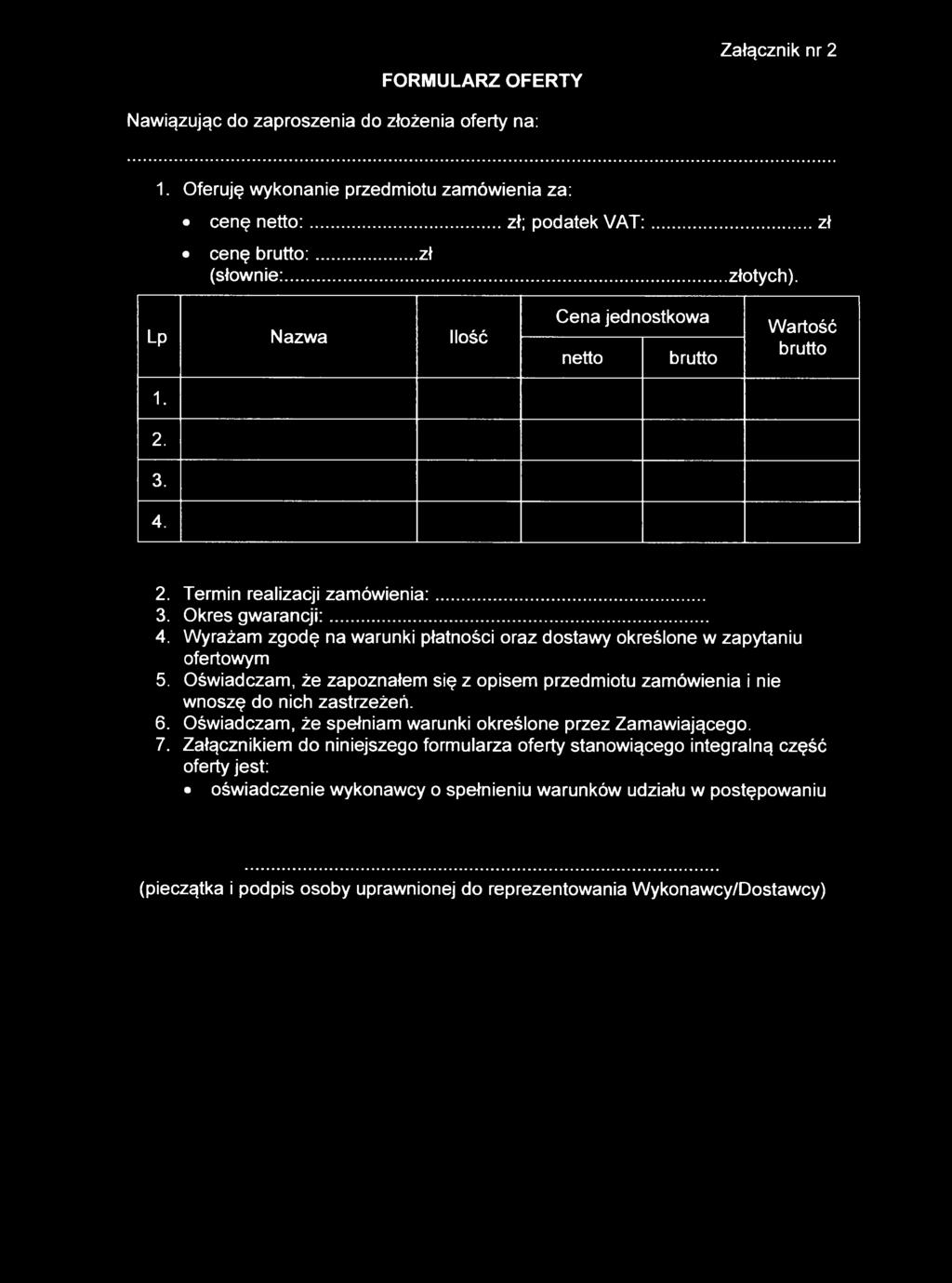 Oświadczam, że zapoznałem się z opisem przedmiotu zamówienia i nie wnoszę do nich zastrzeżeń. 6. Oświadczam, że spełniam warunki określone przez Zamawiającego. 7.