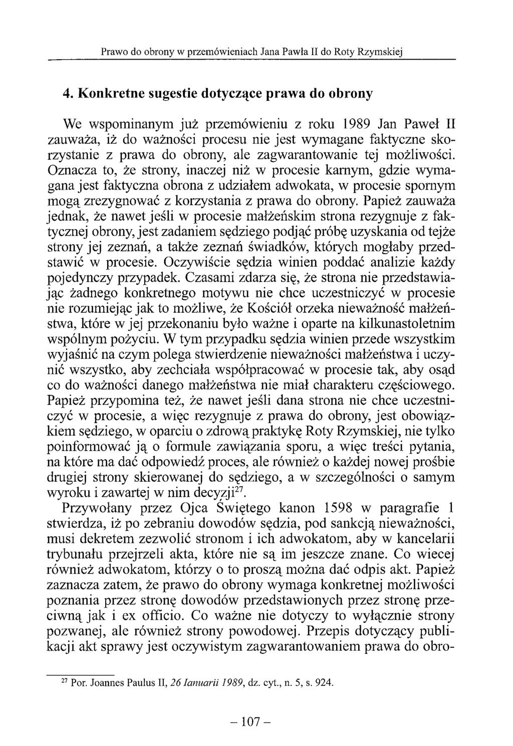 4. Konkretne sugestie dotyczące prawa do obrony We wspominanym już przemówieniu z roku 1989 Jan Paweł II zauważa, iż do ważności procesu nie jest wymagane faktyczne skorzystanie z prawa do obrony,