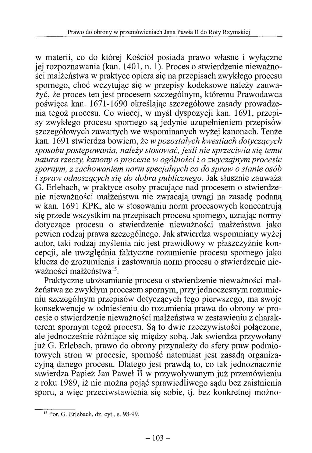 w materii, co do której Kościół posiada prawo własne i wyłączne jej rozpoznawania (kan. 1401, n. 1).