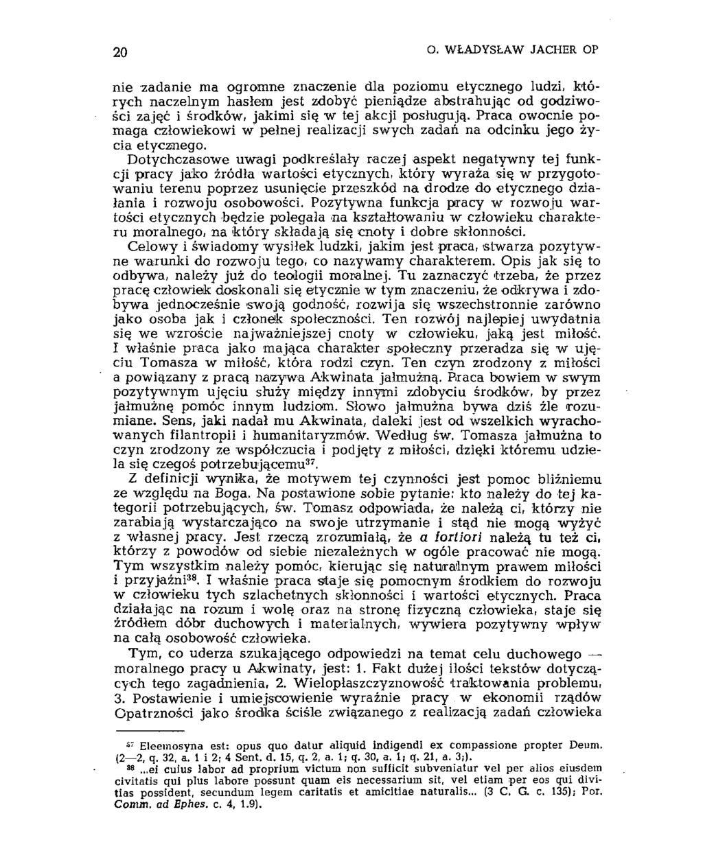 20 O. WŁADYSŁAW JACHER OP nie zadanie ma ogromne znaczenie dla poziomu etycznego ludzi, których naczelnym hasłem jest zdobyć pieniądze abstrahując od godziwości zajęć i środków, jakimi się w tej