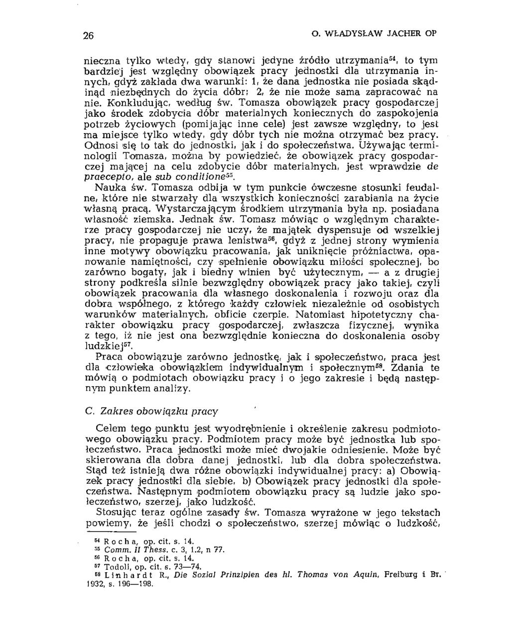 26 O. WŁADYSŁAW JACHER OP nieczna tylko wtedy, gdy stanowi jedyne źródło utrzymania 54, to tym bardziej jest względny obowiązek pracy jednostki dla utrzymania innych, gdyż zakłada dwa warunki: 1, że