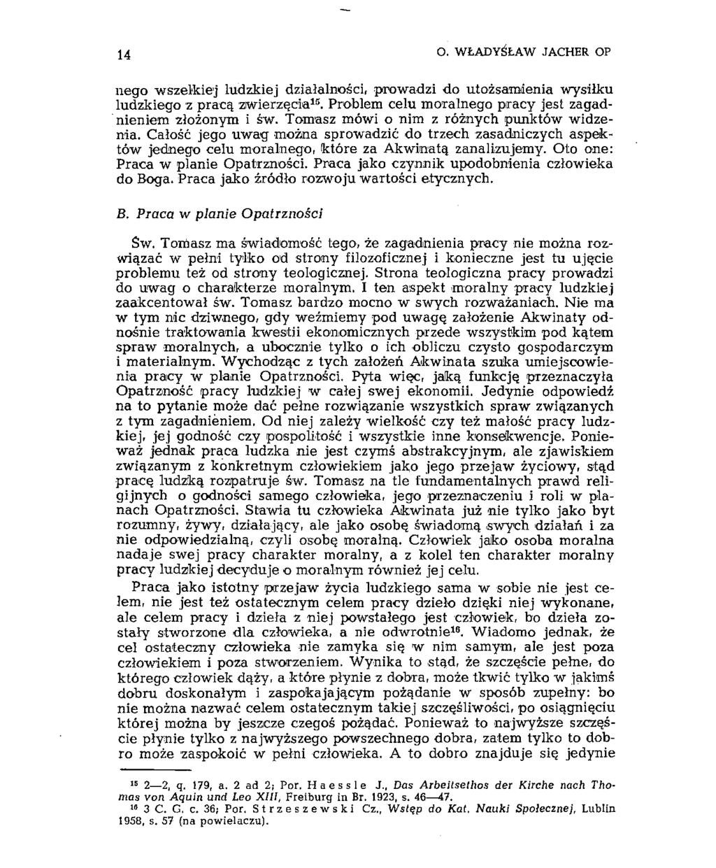14 O. WŁADYSŁAW JACHER OP nego wszelkiej ludzkiej działalności, prowadzi do utożsamienia wysiłku ludzkiego z pracą zwierzęcia 15. Problem celu moralnego piracy jest zagadnieniem złożonym i św.