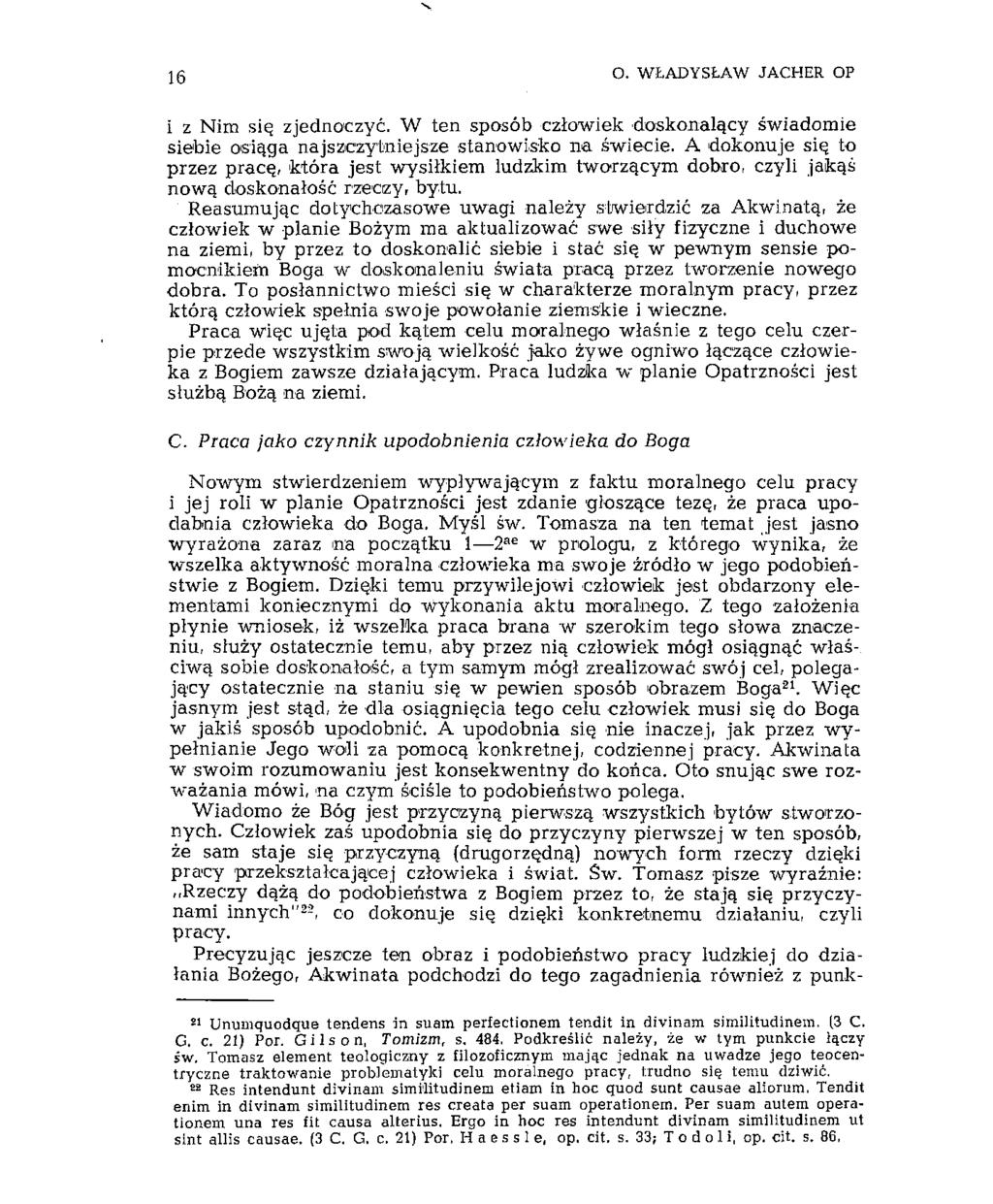 16 O. WŁADYSŁAW JACHER OP i z Nim się zjednoczyć. W ten sposób człowiek doskonalący świadomie siebie osiąga najszczytniejsze stanowisko na świecie.