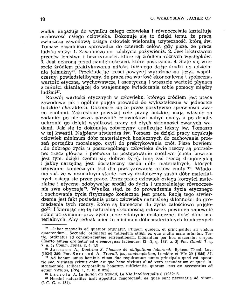18 O. WŁADYSŁAW JACHER OP wieka, angażuje do wysiłku całego człowieka i równocześnie kształtuje osobowość całego człowieka.