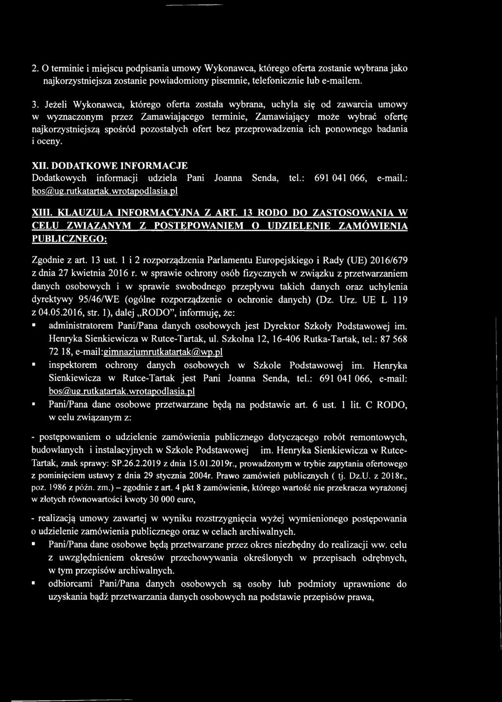 bez przeprowadzenia ich ponownego badania i oceny. XII. DODATKOWE INFORMACJE Dodatkowych informacji udziela Pani Joanna Senda, tek: 691 041 066, e-maih: bos@ug.rutkatartak.wrotapodlasia.pl XIII.