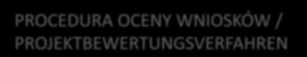 PROCEDURA OCENY WNIOSKÓW / PROJEKTBEWERTUNGSVERFAHREN 1. Ogólne zasady oceny projektów 2.