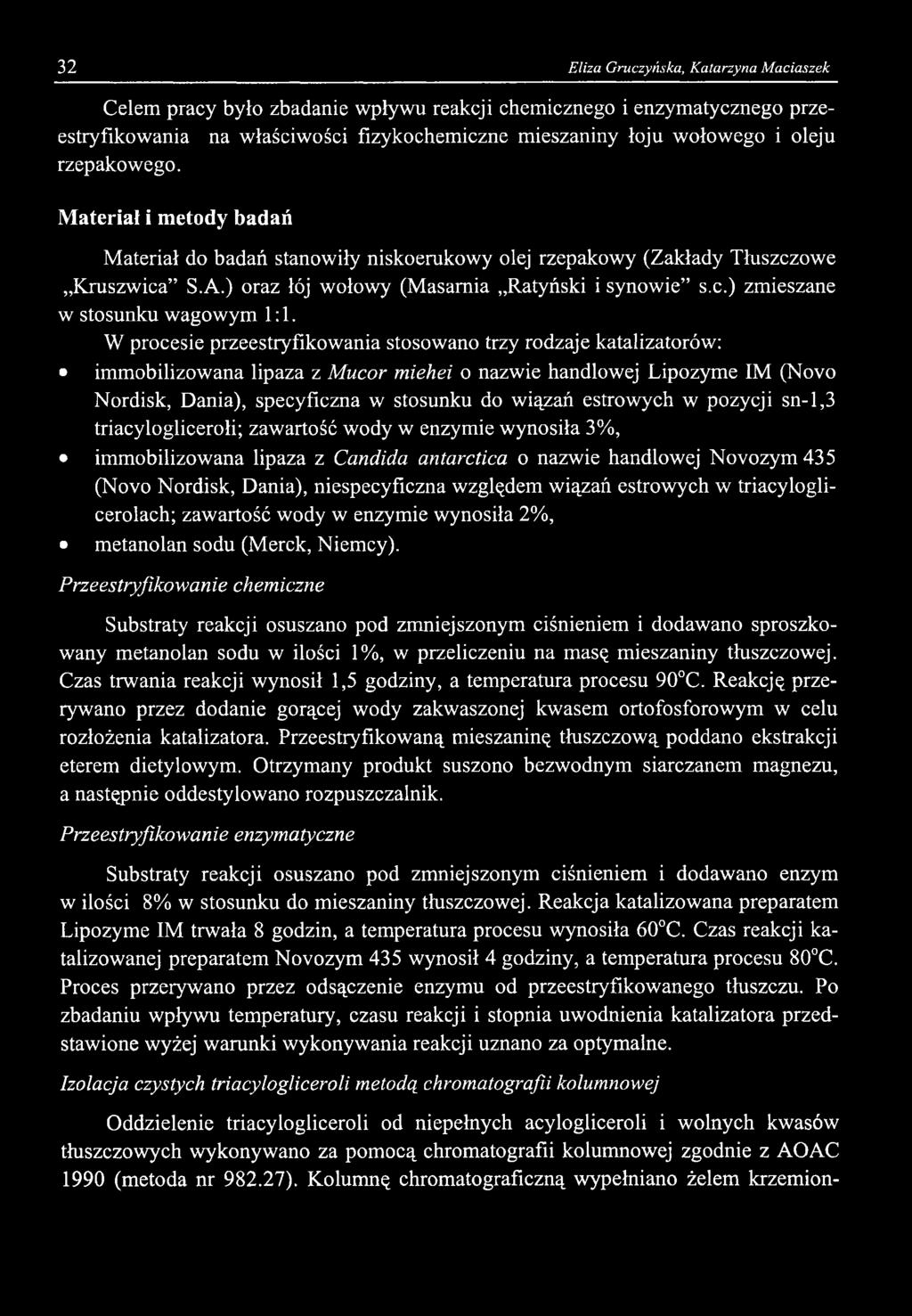 32 Eliza Gruczyńska, Katarzyna Maciaszek Celem pracy było zbadanie wpływu reakcji chemicznego i enzymatycznego przeestryfikowania na właściwości fizykochemiczne mieszaniny łoju wołowego i oleju