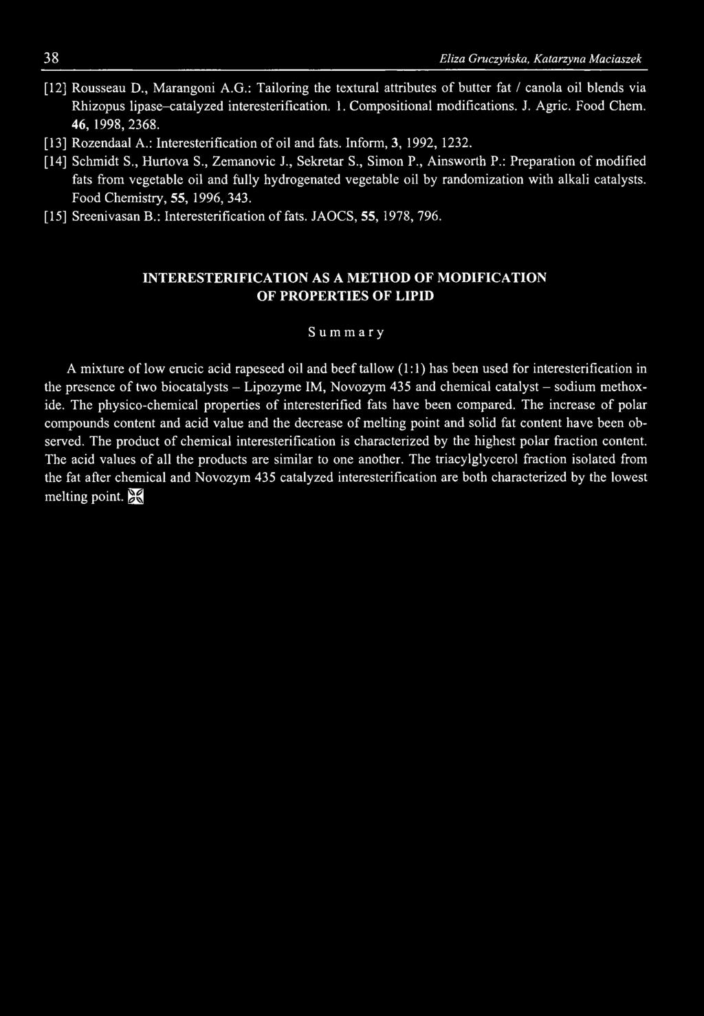 , Simon P., Ainsworth P.: Preparation of modified fats from vegetable oil and fully hydrogenated vegetable oil by randomization with alkali catalysts. Food Chemistry, 55, 1996, 343.