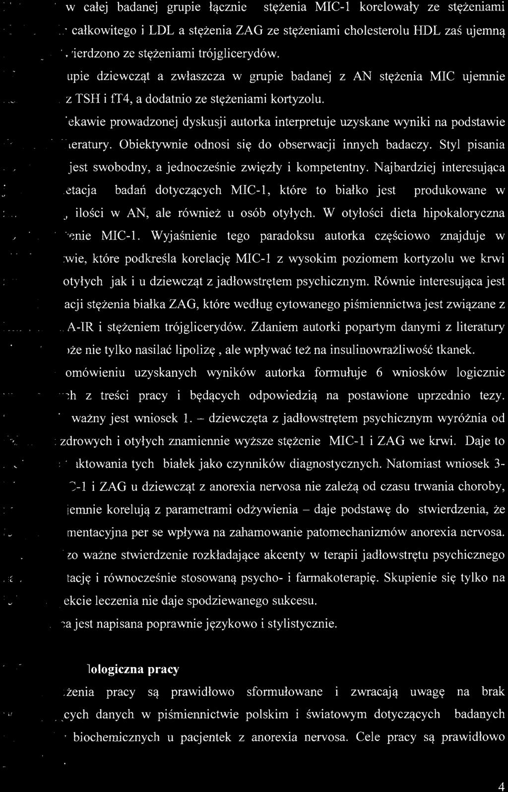 W ciekawie prowadzonej dyskusji autorka interpretuje uzyskane wyniki na podstawie dostępnej literatury. Obiektywnie odnosi się do obserwacji innych badaczy.