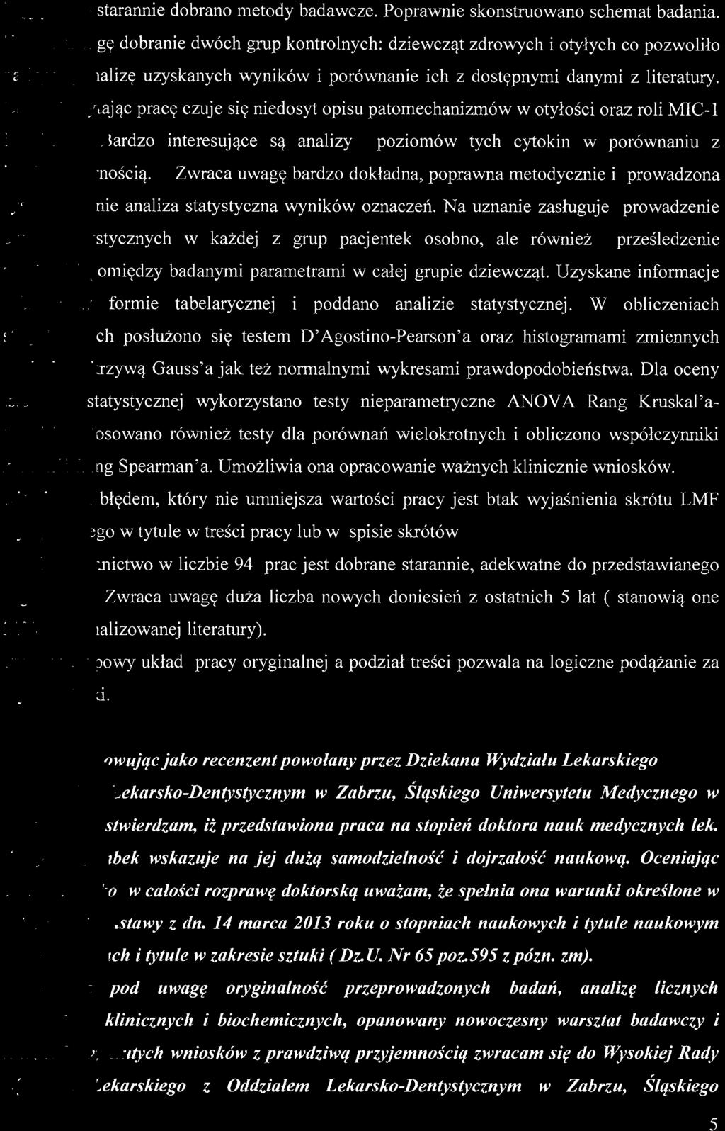 Chociaż czytając pracę czuje się niedosyt opisu patomechanizmów w otyłości oraz roli MIC-1 ZAG. Bardzo interesujące są analizy poziomów tych cytokin w porównaniu z insulinoopo mością.