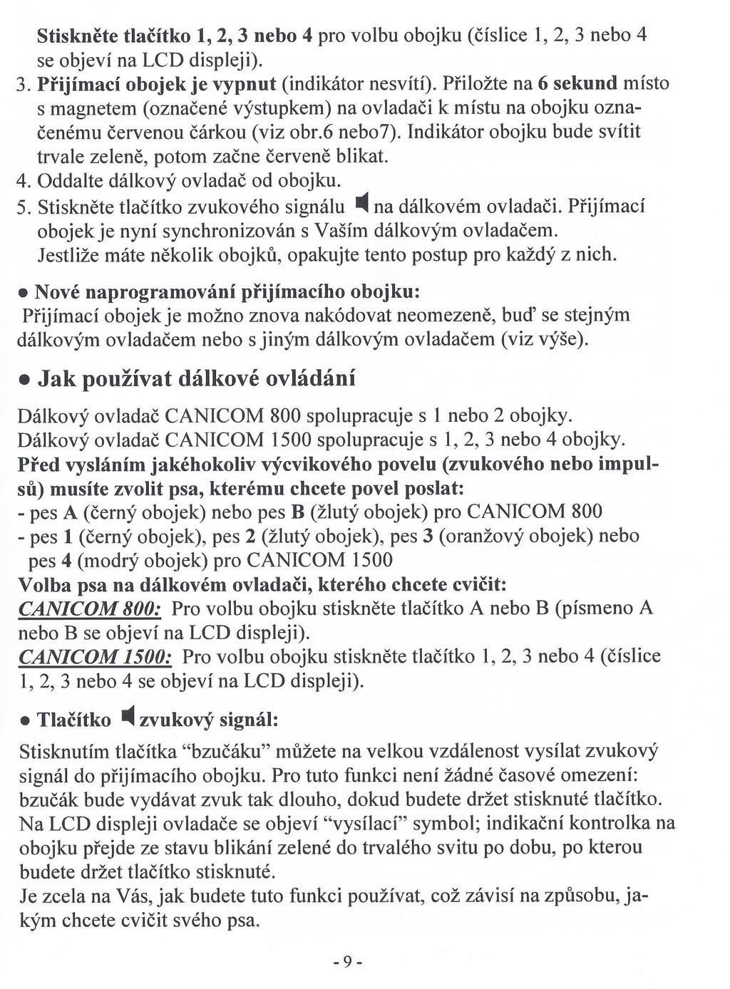 Naciśnij przycisk 1, 2,3 lub 4 aby wybrać obrożę (cyfra 1, 2,3 lub 4 pojawi się na ekranie LCD). 3. Odbiornik jest wyłączony (wskaźnik nie świeci).