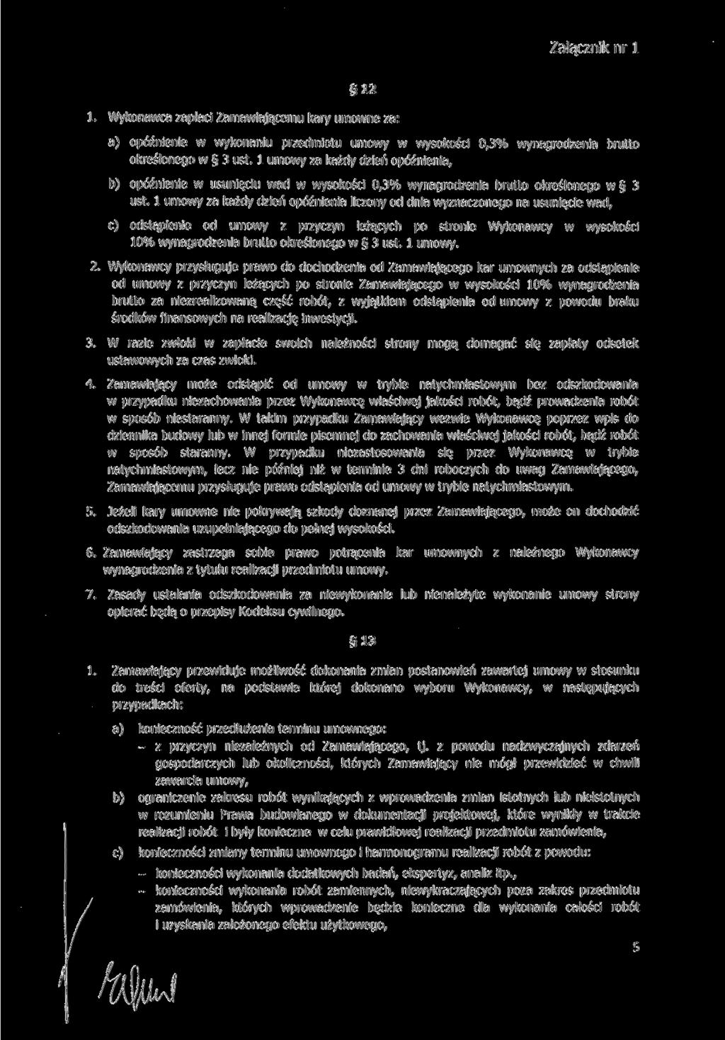 12 1. Wykonawca zapłaci Zamawiającemu kary umowne za: a) opóźnienie w wykonaniu przedmiotu umowy w wysokości 0,3% wynagrodzenia brutto określonego w 3 ust.