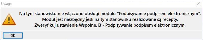 Obsługa e-recepty w systemie W przypadku, gdy uruchomisz stanowisko, na którym brak podpiętego modułu Podpisywanie podpisem elektronicznym system poinformuje Cię o tym stosownymi komunikatami: -