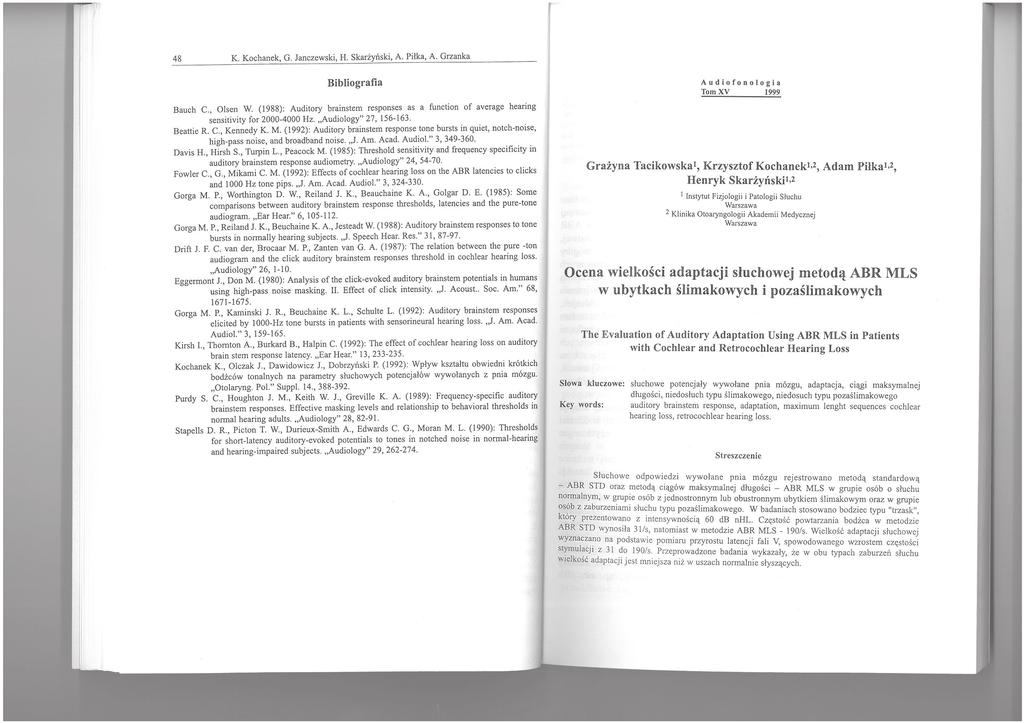 48 K. Kochanek, G. Janczewski, H. Skarżyński, A. Piłka, A. Grzanka Bibliografia Bauch C., Olscn W. (188): Auditory brainstem responses as a function af average hearing sensitivity for 2000-4000 Hz.