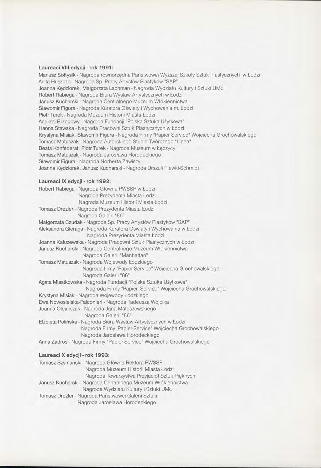 Laureaci VIII edycji - rok 1991: Mariusz Sołtysik - Nagroda równorzędna Państwowej Wyższej Szkoły Sztuk Plastycznych w Łodzi Anita Huszczo - Nagroda Sp.