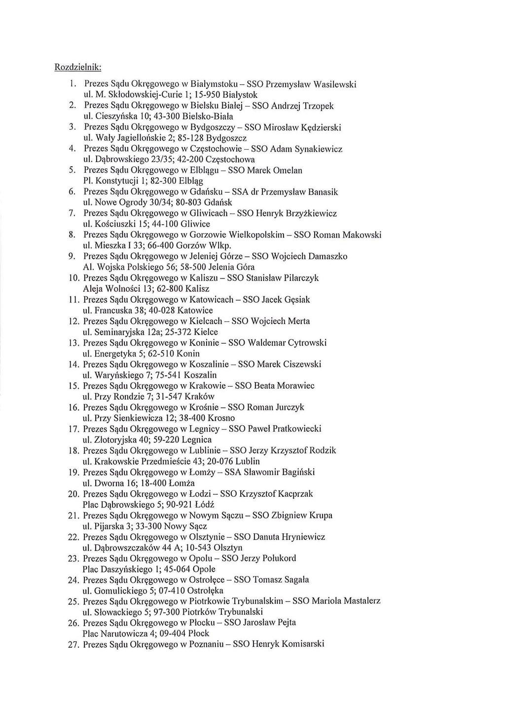 Rozdzielnik: I. Prezes Sądu Okręgowego w Białymstoku- SSO Przemysław Wasilewski ul. M. Skłodowskiej -Cmie l; 15-950 Białystok 2. Prezes Sądu Okręgowego w Bielsku Białej - SSO Andrzej Trzopek ul.
