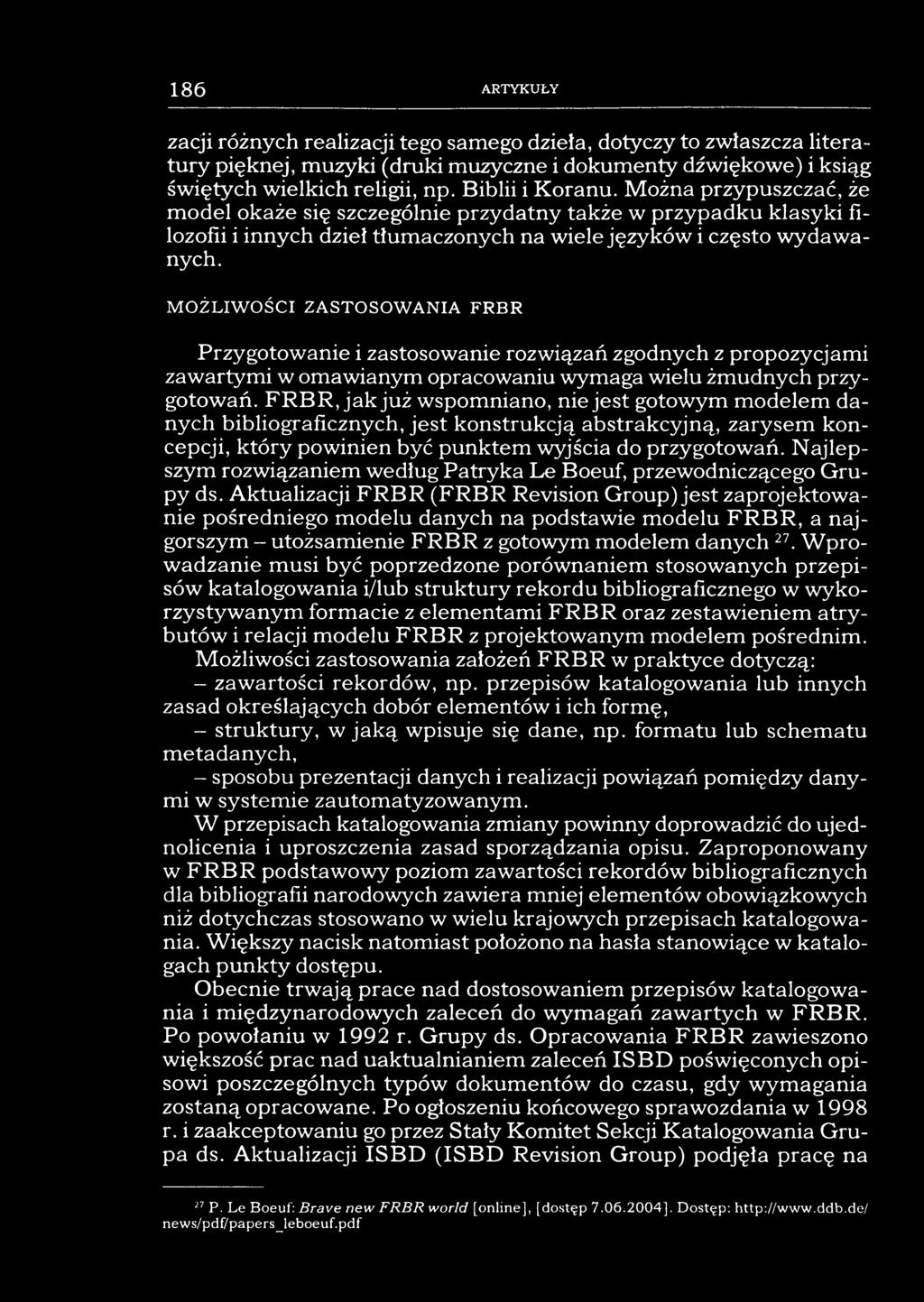 M OŻLIW OŚCI ZASTOSOW ANIA FRBR Przygotowanie i zastosowanie rozwiązań zgodnych z propozycjami zawartymi w omawianym opracowaniu wymaga wielu żmudnych przygotowań.