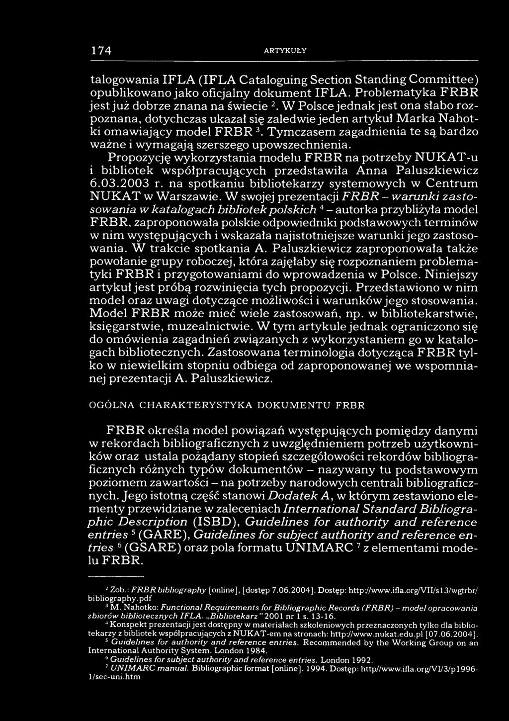 174 ARTYKUŁY talogowania IFLA (IFLA Cataloguing Section Standing Committee) opublikowano jako oficjalny dokument IFLA. Problematyka FRBR jest już dobrze znana na świecie 2.