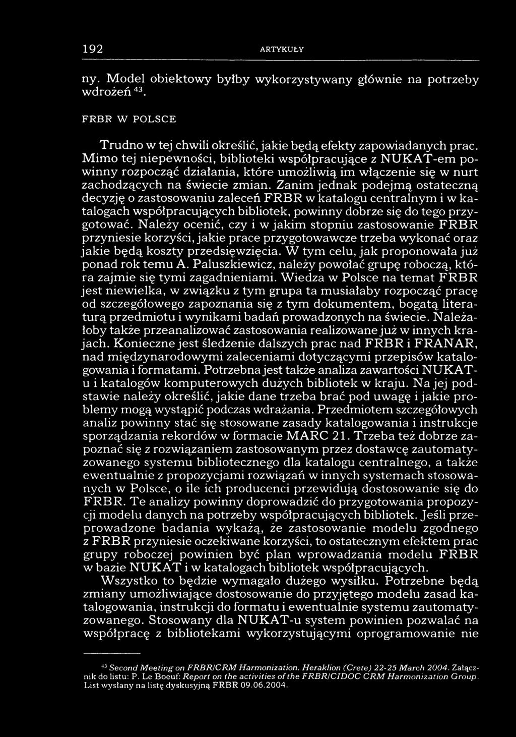 192 ARTYKUŁY ny. Model obiektowy byłby wykorzystywany głównie na potrzeby wdrożeń 43. FRBP W POLSCE Trudno w tej chwili określić, jakie będą efekty zapowiadanych prac.