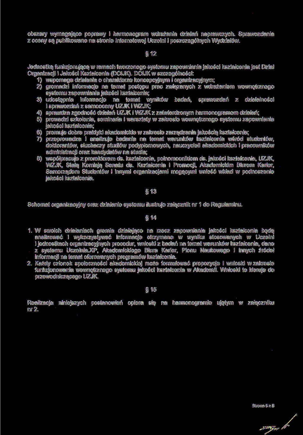 obszary wymagające poprawy i harmonogram wdrażania działań naprawczych. Sprawozdania z oceny są publikowane na stronie Internetowej Uczelni i poszczególnych Wydziałów.