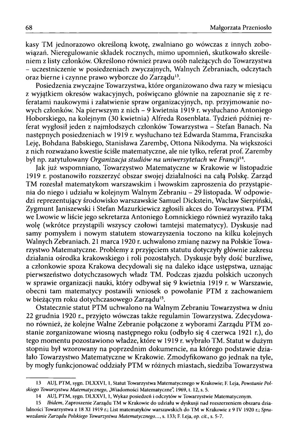 68 Małgorzata Przeniosło kasy TM jednorazowo określoną kwotę, zwalniano go wówczas z innych zobowiązań. Nieregulowanie składek rocznych, mimo upomnień, skutkowało skreśleniem z listy członków.