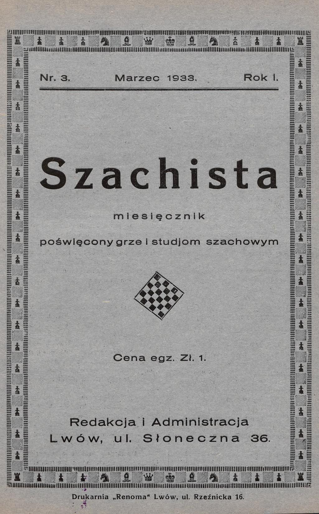 Nr. 3. M arzec 1S33. Rok I. Szachista miesięcznik pośw ięcony grze i studjom szachow ym C en a egz.