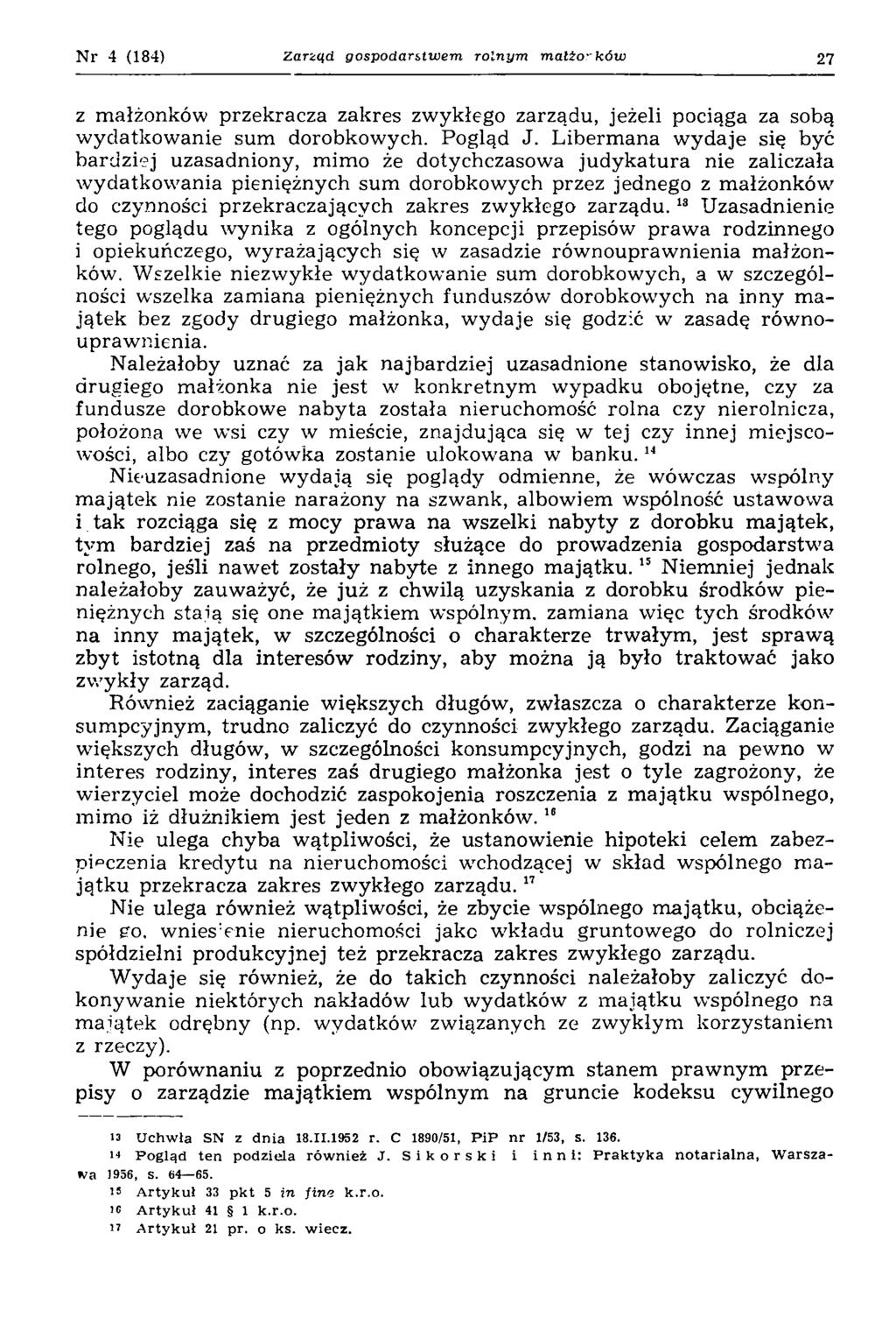 Nr 4 (184) Zarząd, g o sp o d a rstw em ro ln y m m a lio -k ó w 27 z małżonków przekracza zakres zwykłego zarza.du, jeżeli pociąga za sobą w ydatkow anie sum dorobkowych. Pogląd J.