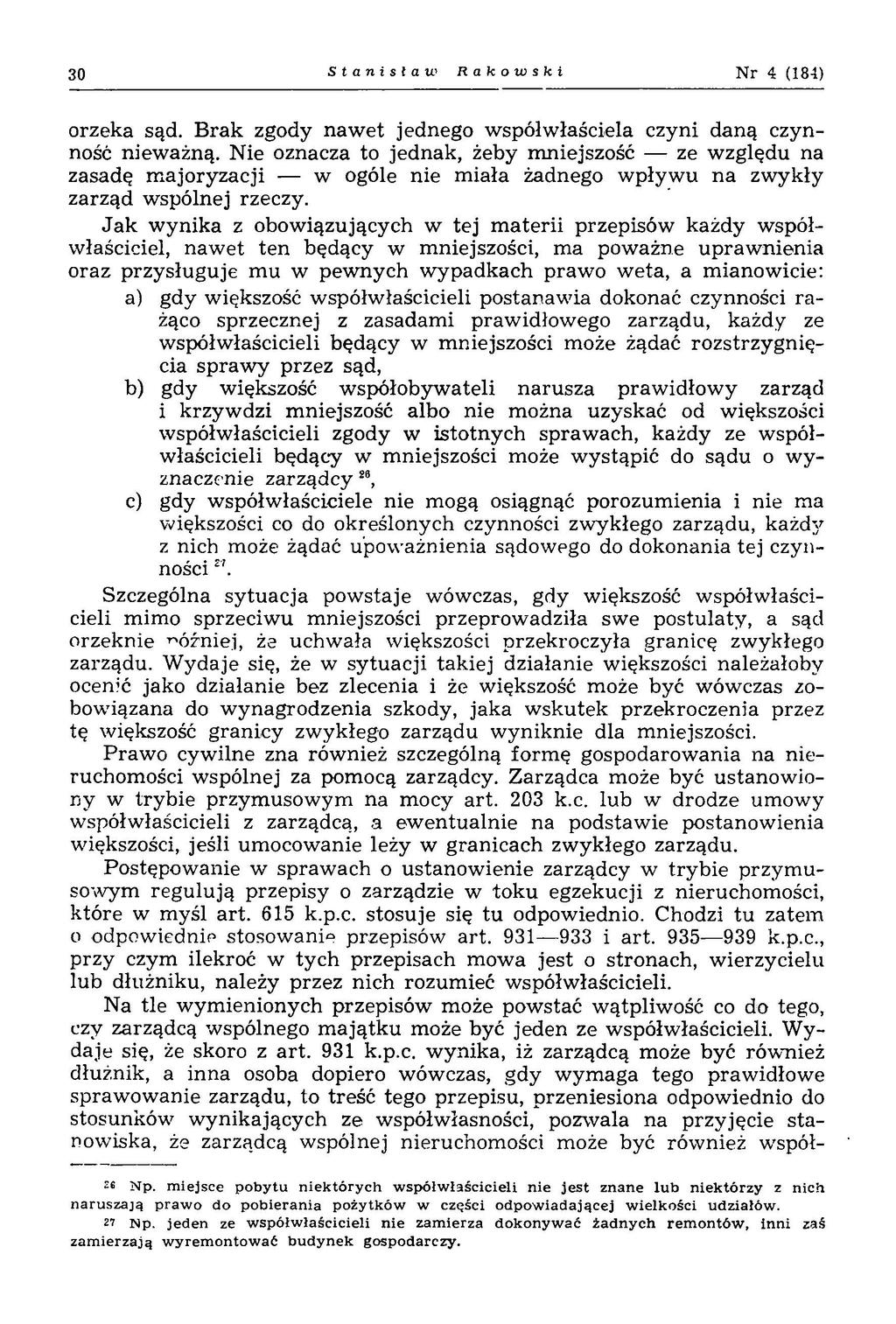 30 Stanista w Rakowski Nr 4 (184) orzeka sąd. B rak zgody n aw et jednego w spółw łaściela czyni daną czynność nieważną.