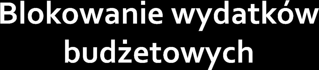 okresowy lub definitywny (obowiązujący do końca roku budżetowego) zakaz dysponowania całością lub częścią planowanych wydatków w razie zaistnienia określonych przesłanek; ustawa o finansach