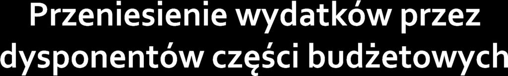 art. 171 u.f.p. 1. Dysponenci części budżetowych mogą dokonywać przeniesień wydatków między rozdziałami i paragrafami klasyfikacji wydatków, z zastrzeżeniem ust.