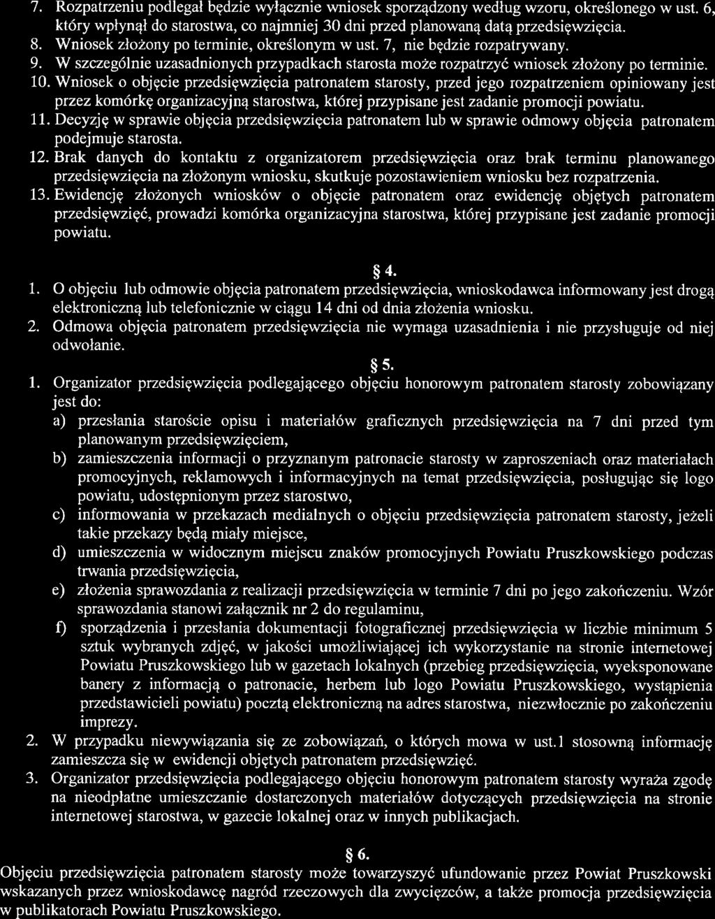 7 Rozpatrzeniu podegał będzie wyłącznie wniosek sporządzony według wzoru, okreśonego w ust. 6, który wpłynął do starostwa, co najmniej 0 dni przed panowaną datą przedsięwzięcia. 8.