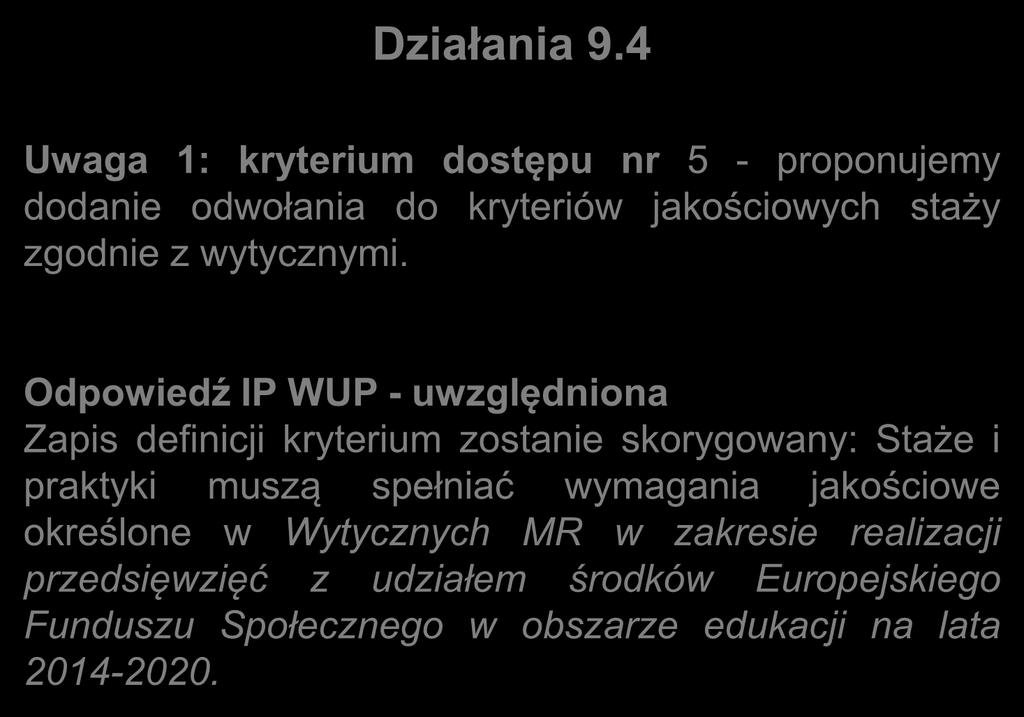 Działania 9.4 Uwaga 1: kryterium dostępu nr 5 - proponujemy dodanie odwołania do kryteriów jakościowych staży zgodnie z wytycznymi.