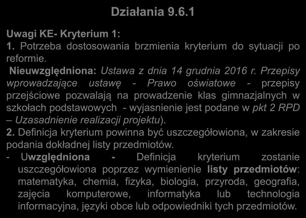 Uwagi zgłoszone do kryteriów dla Działania 9.6.1 Uwagi KE- Kryterium 1: 1. Potrzeba dostosowania brzmienia kryterium do sytuacji po reformie. Nieuwzględniona: Ustawa z dnia 14 grudnia 2016 r.