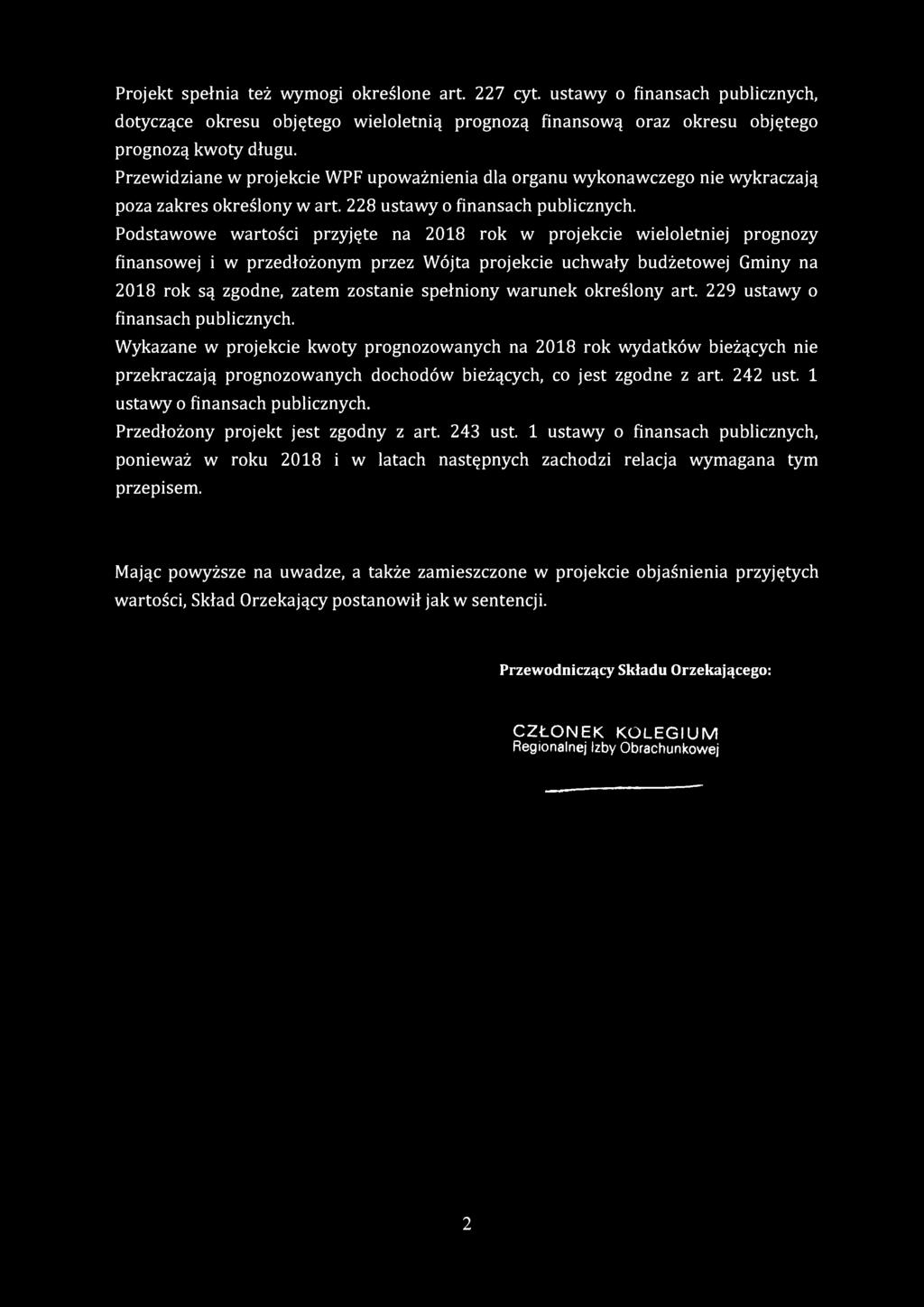 Projekt spełnia też wymogi określone art. 227 cyt. ustawy o finansach publicznych, dotyczące okresu objętego wieloletnią prognozą finansową oraz okresu objętego prognozą kwoty długu.