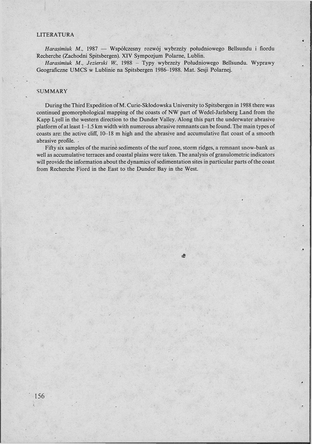 LITERATURA Harasimiuk M., 1987 Współczesny rozwój wybrzeży południowego Bellsundu i fiordu Recherche (Zachodni Spitsbergen). XIV Sympozjum Polarne, Lublin. Harasimiuk M Jezierski W.