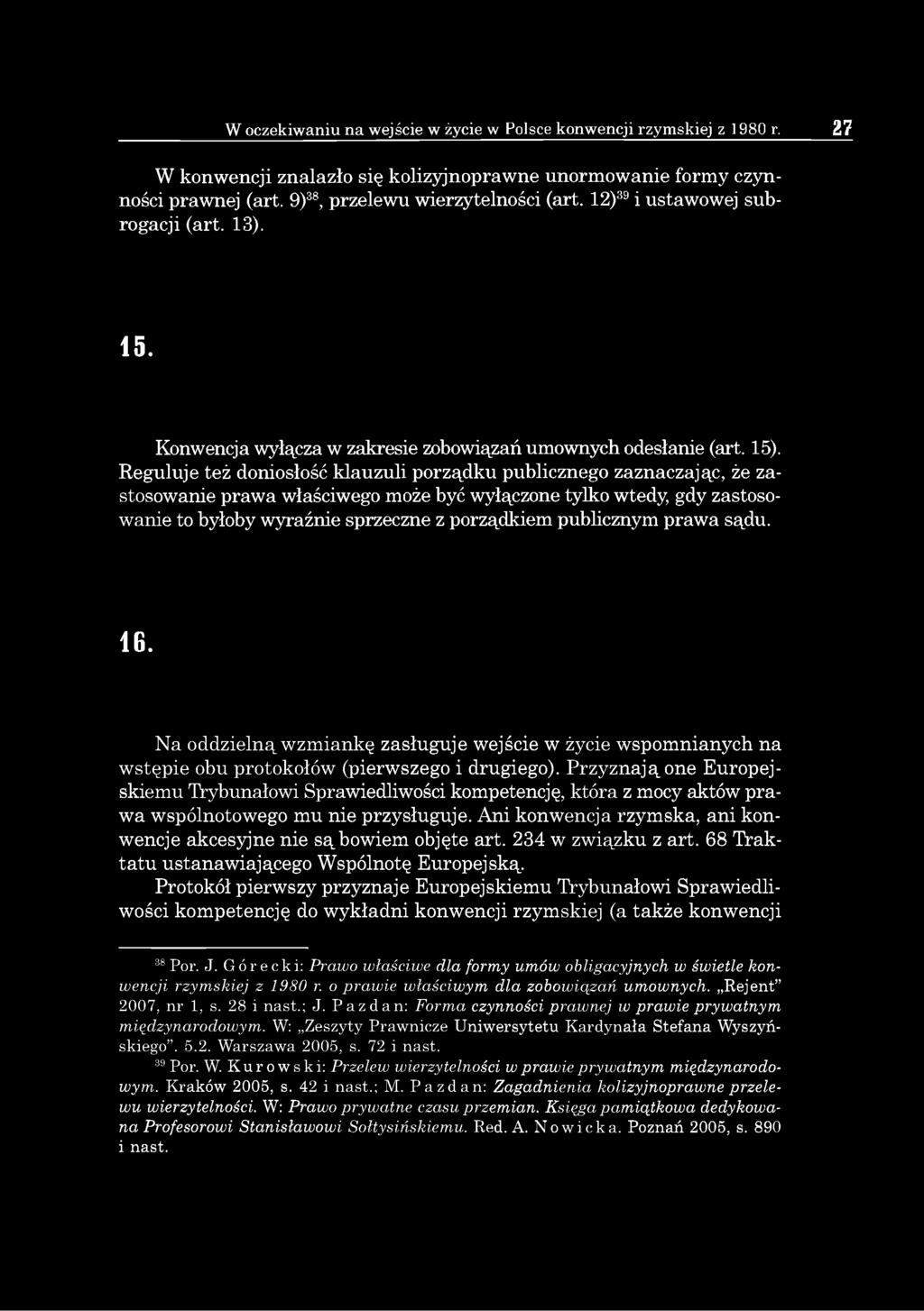 Reguluje też doniosłość klauzuli porządku publicznego zaznaczając, że zastosowanie prawa właściwego może być wyłączone tylko wtedy, gdy zastosowanie to byłoby wyraźnie sprzeczne z porządkiem