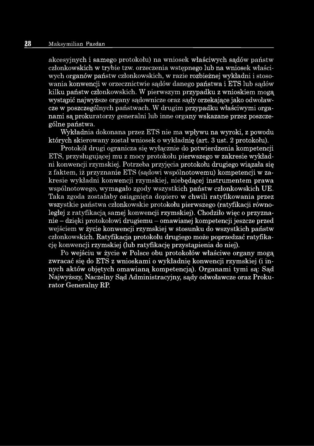 członkowskich. W pierwszym przypadku z wnioskiem mogą wystąpić najwyższe organy sądownicze oraz sądy orzekające jako odwoławcze w poszczególnych państwach.